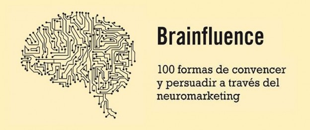 Brainfluence 100 Formas De Convencer Y Persuadir a Traves Del Neuromarketing